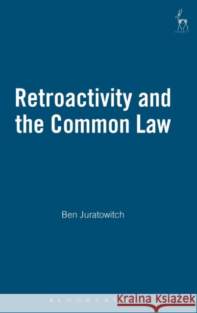 Retroactivity and the Common Law Ben Juratowitch 9781841137612 HART PUBLISHING - książka