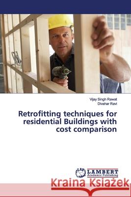 Retrofitting techniques for residential Buildings with cost comparison Rawat, Vijay Singh; Ravi, Divahar 9786139443741 LAP Lambert Academic Publishing - książka