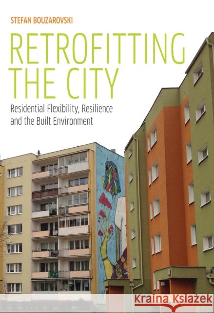 Retrofitting the City: Residential Flexibility, Resilience and the Built Environment Stefan Bouzarovski 9781784531508 I. B. Tauris & Company - książka