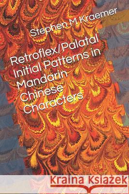 Retroflex/Palatal Initial Patterns in Mandarin Chinese Characters Stephen M. Kraemer 9781076925138 Independently Published - książka