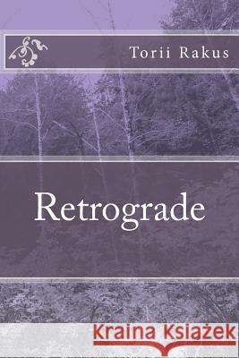 Retrograde Torii R. Rakus 9781508797814 Createspace Independent Publishing Platform - książka