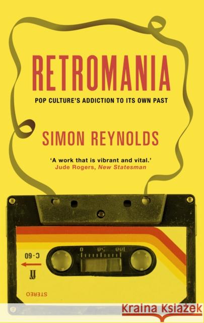 Retromania: Pop Culture's Addiction to its Own Past Simon Reynolds 9780571232093 Faber & Faber, London - książka