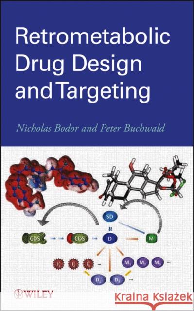Retrometabolic Drug Design and Targeting Nicholas Bodor Peter Buchwald 9780470949450 John Wiley & Sons - książka