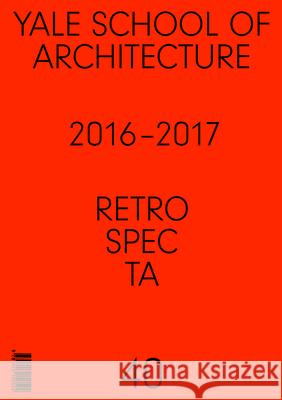 Retrospecta #40: Yale School of Architectue 2016 - 17 Nina Rappaport 9781945150524 Yale School of Architecture - książka