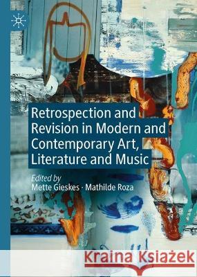 Retrospection and Revision in Modern and Contemporary Art, Literature and Music Mette Gieskes Mathilde Roza 9783031395970 Palgrave MacMillan - książka