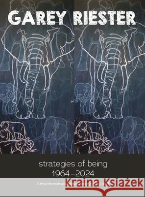 Retrospective: Strategies of Being 1964-2024 Garey Riester Garey Riester 9781957863498 Parisian Phoenix Publishing - książka