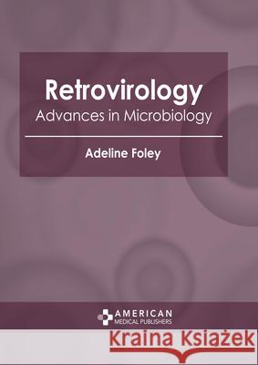 Retrovirology: Advances in Microbiology Adeline Foley 9781639272631 American Medical Publishers - książka