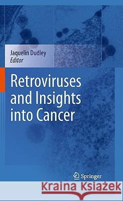 Retroviruses and Insights Into Cancer Dudley, Jaquelin 9780387095806 Springer - książka