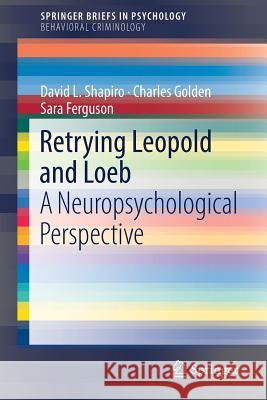 Retrying Leopold and Loeb: A Neuropsychological Perspective Shapiro, David L. 9783319745992 Springer - książka