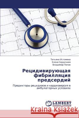 Retsidiviruyushchaya Fibrillyatsiya Predserdiy Istomina Tat'yana                        Serdechnaya Elena                        Popov Vladimir 9783843325035 LAP Lambert Academic Publishing - książka