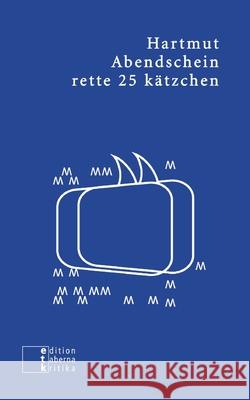 rette 25 k?tzchen: conceptual comics Hartmut Abendschein 9783905846812 Edition Taberna Kritika - książka