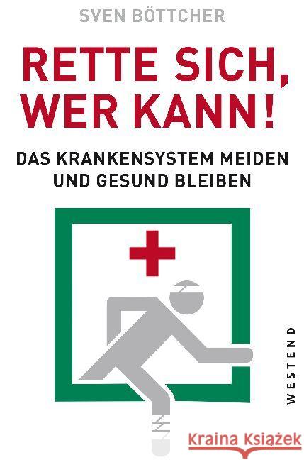 Rette sich, wer kann : Das Krankensystem meiden und gesund bleiben Böttcher, Sven 9783864892202 Westend - książka