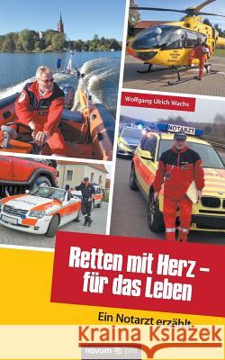 Retten mit Herz - für das Leben Wolfgang Ulrich Wachs 9783958405943 Novum Verlag - książka