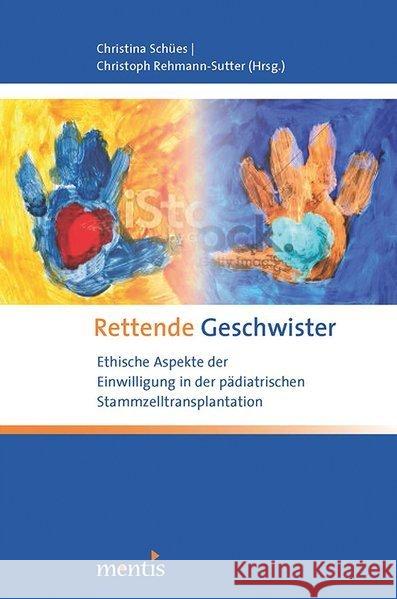 Rettende Geschwister: Ethische Aspekte Der Einwilligung in Der Pädiatrischen Stammzelltransplantation Schües, Christina 9783957430106 mentis-Verlag - książka