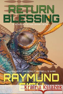 Return Blessing: A Science Fiction Short Story Eich Raymund Eich  9798377348559 Independently Published - książka