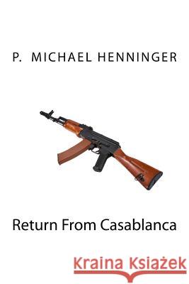 Return From Casablanca Henninger, P. Michael 9781482553345 Createspace - książka