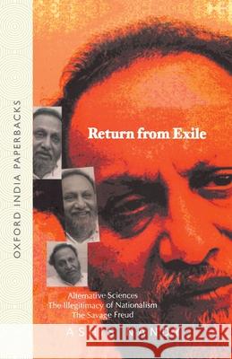 Return from Exile: Alternative Sciences, Illegitimacy of Nationalism, the Savage Freud Ashis Nandy 9780195667936 Oxford University Press - książka