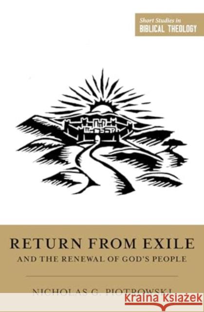 Return from Exile and the Renewal of God's People Nicholas G. Piotrowski 9781433587672 Crossway Books - książka