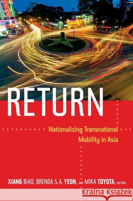Return: Nationalizing Transnational Mobility in Asia Biao Xiang Brenda S. A. Yeoh Mika Toyota 9780822355311 Duke University Press - książka