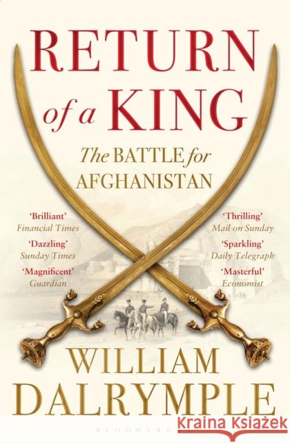 Return of a King: The Battle for Afghanistan William Dalrymple 9781408831595 Bloomsbury Publishing PLC - książka