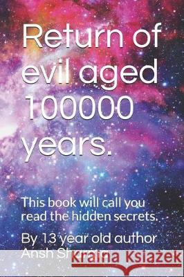 Return of Evil Aged 100000 Years.: This Book Will Call You Read the Hidden Secrets. By 13 Year Old Author Ansh Sharma 9781798685143 Independently Published - książka