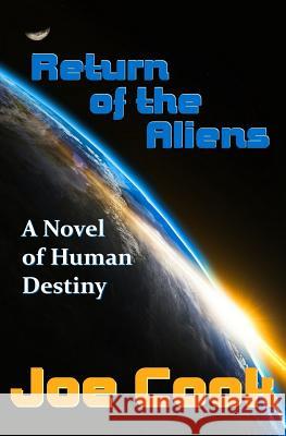 Return Of The Aliens: A Novel Of Human Destiny Cook, Joe 9781986621670 Createspace Independent Publishing Platform - książka