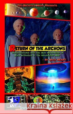 Return of the Archons: Investigations into the High Weirdness of Alien Intrusion and the Indigenous Mind Heart, Jack 9780997063516 Tek-Gnostics Media - książka