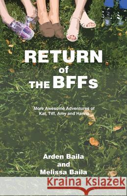 Return of the Bffs: More Awesome Adventures of Kat, TIFF, Amy, and Hanna Arden Baila Melissa Baila 9781491741610 iUniverse.com - książka