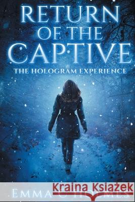 Return of The Captive- The Hologram Experience Holmes, Emma C. 9780692940198 Emma C. Holmes - książka