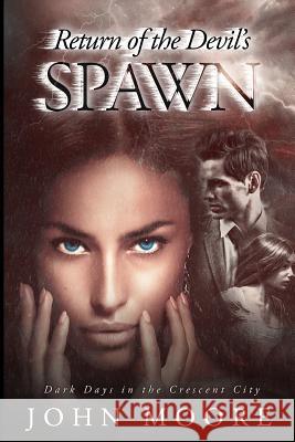Return of the Devil's Spawn: Dark Days in the Crescent City John Moore 9781076348630 Independently Published - książka