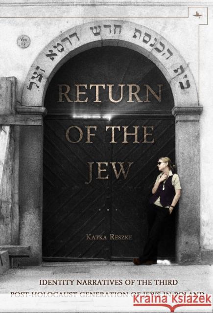 Return of the Jew: Identity Narratives of the Third Post-Holocaust Generation of Jews in Poland Reszke, Katka 9781618112460 Academic Studies Press - książka