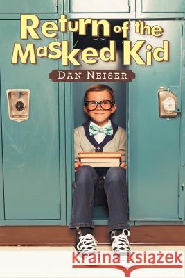 Return of the Masked Kid Dan Neiser 9781984558992 Xlibris Us - książka