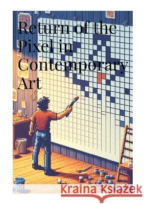Return of the Pixel in Contemporary Art Mathias Jansson 9789186915841 Jag Behover Inget Forlag - książka