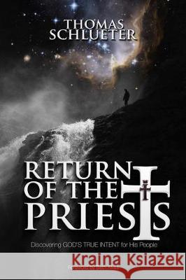 Return of the Priests: Discovering God's True Intent for His People Thomas Schlueter Beth Alves David Munoz 9781974496617 Createspace Independent Publishing Platform - książka