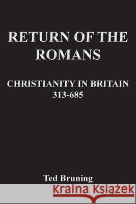 Return of the Romans: Christianity in Britain 313-685 Ted Bruning 9781835632277 New Generation Publishing - książka