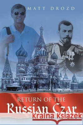 Return of the Russian Czar Matt Drozd 9781665736961 Archway Publishing - książka