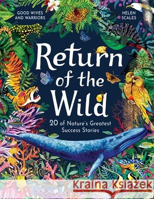 Return of the Wild: 20 of Nature's Greatest Success Stories Helen Scales 9781510230132 Hachette Children's Group - książka