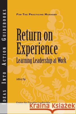Return on Experience: Learning Leadership at Work Jeffrey Yip 9781604910735 Center for Creative Leadership - książka