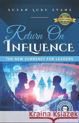 Return On Influence: The New Currency for Leaders Susan Luke Evans 9781989756706 Hasmark Publishing International - książka