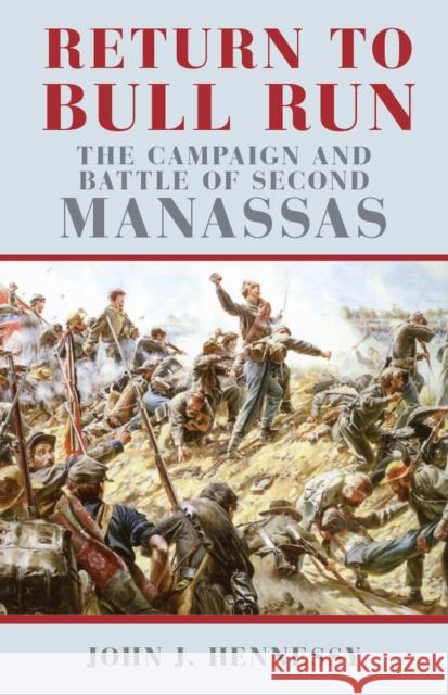 Return to Bull Run: The Campaign and Battle of Second Manassas John J. Hennessy 9780806131870 University of Oklahoma Press - książka