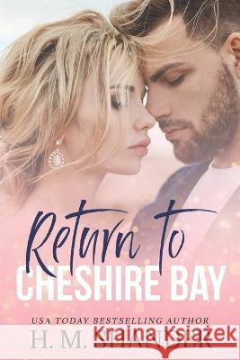 Return to Cheshire Bay: A small town, friends to lovers romance H M Shander 9781990240096 H.M. Shander - książka