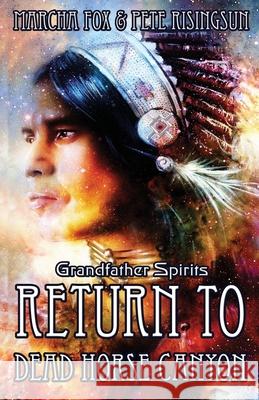 Return to Dead Horse Canyon: Grandfather Spirits Fox, Marcha A. 9781733418621 Kalliope Rising Press - książka