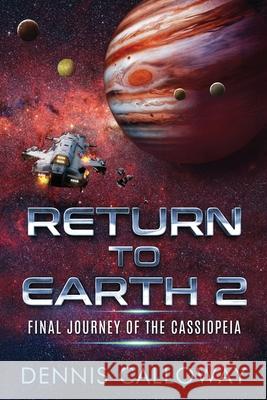 Return To Earth 2: Final Journey of the Cassiopeia Dennis Calloway 9781506915289 First Edition Design Publishing - książka