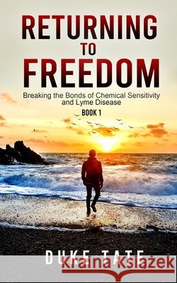 Return to Freedom: Breaking the Bonds of Chemical Sensitivities and Lyme Disease Duke Tate 9781951465001 Pearl Press - książka