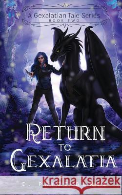 Return to Gexalatia: A Gexalatian Tale Series Book Two E. Paige Burks 9780998462080 Infinity Flower Publishing, LLC - książka