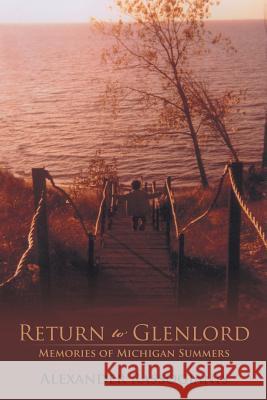 Return to Glenlord: Memories of Michigan Summers Rassogianis, Alexander 9781475992250 iUniverse.com - książka