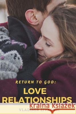 Return to God: Love Relationships Vladimir Zivkovic Maja Djolovic 9781981667963 Createspace Independent Publishing Platform - książka