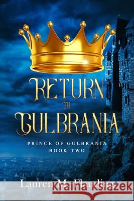 Return to Gulbrania: Prince of Gulbrania Book Two Lauren M. Flauding 9781677439287 Independently Published - książka