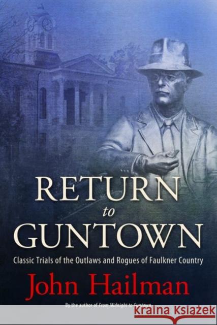 Return to Guntown: Classic Trials of the Outlaws and Rogues of Faulkner Country John R. Hailman 9781496803054 University Press of Mississippi - książka