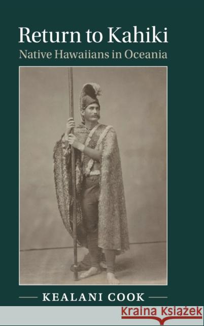 Return to Kahiki: Native Hawaiians in Oceania Kealani Cook 9781107195899 Cambridge University Press - książka